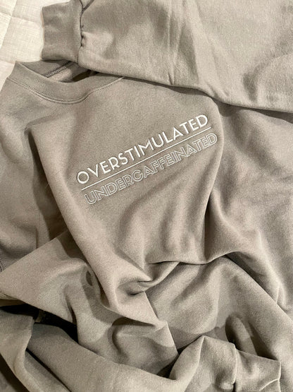 overstimulated / undercaffeinated- Embroidered Crewneck