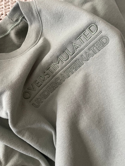 overstimulated / undercaffeinated- Embroidered Crewneck