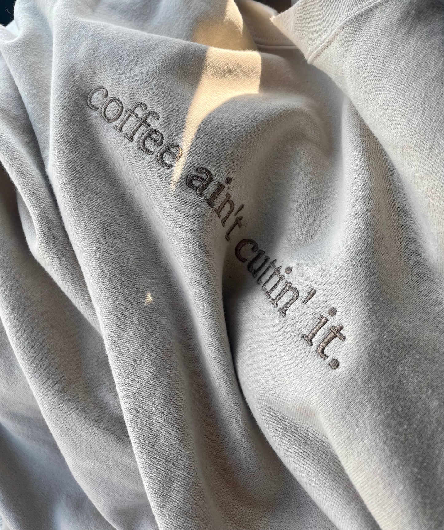 coffee ain't cuttin' it - Embroidered Crewneck